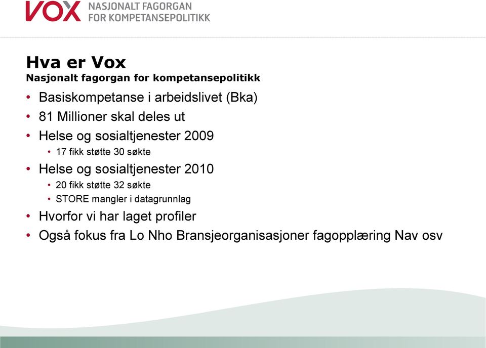 Helse og sosialtjenester 2010 20 fikk støtte 32 søkte STORE mangler i datagrunnlag