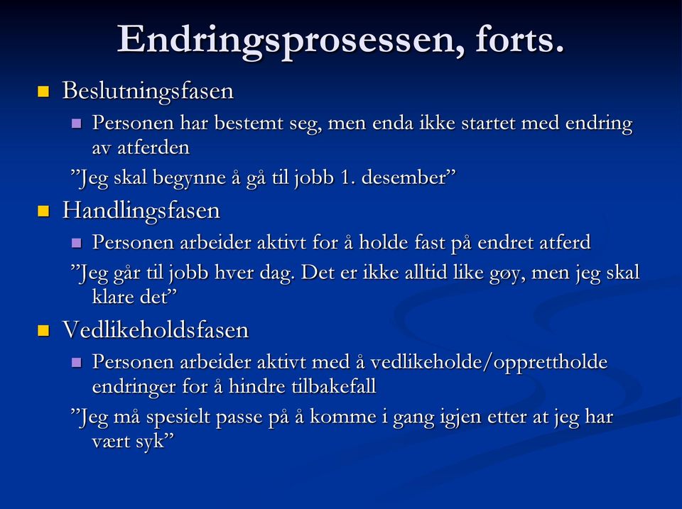 desember Handlingsfasen Personen arbeider aktivt for å holde fast på endret atferd Jeg går til jobb hver dag.