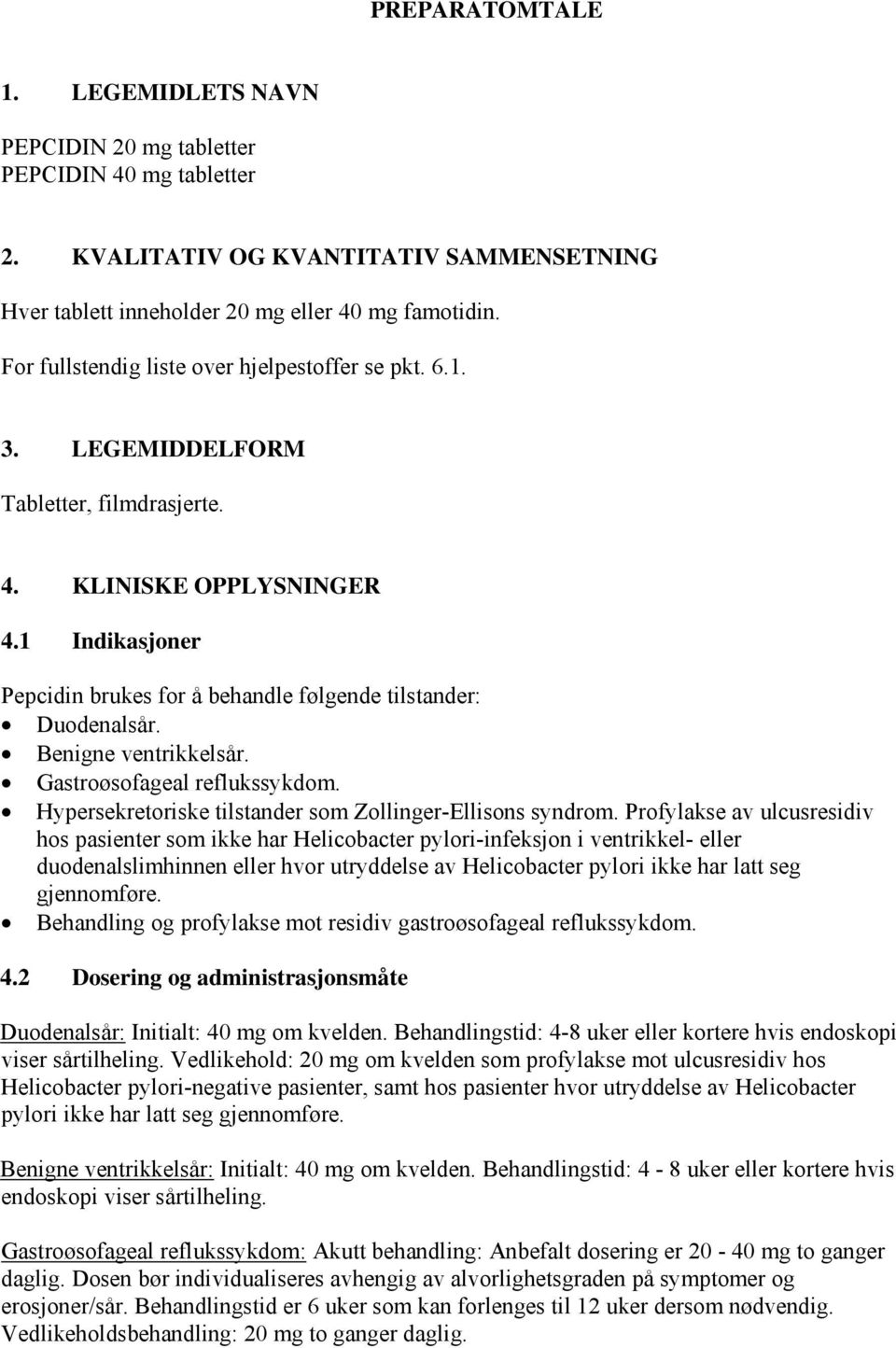 1 Indikasjoner Pepcidin brukes for å behandle følgende tilstander: Duodenalsår. Benigne ventrikkelsår. Gastroøsofageal reflukssykdom. Hypersekretoriske tilstander som Zollinger-Ellisons syndrom.