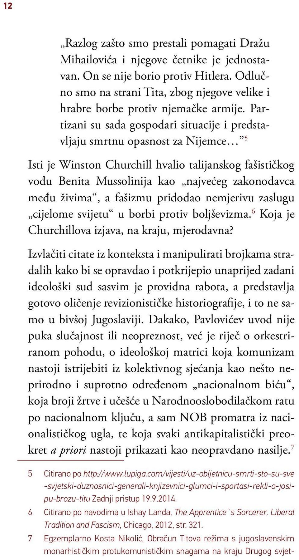 Partizani su sada gospodari situacije i predstavljaju smrtnu opasnost za Nijemce 5 Isti je Winston Churchill hvalio talijanskog fašističkog vođu Benita Mussolinija kao najvećeg zakonodavca među