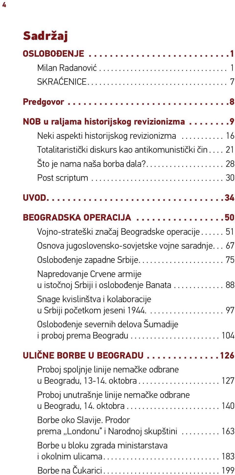 ..51 Osnova jugoslovensko-sovjetske vojne saradnje...67 Oslobođenje zapadne Srbije....75 Napredovanje Crvene armije u istočnoj Srbiji i oslobođenje Banata.