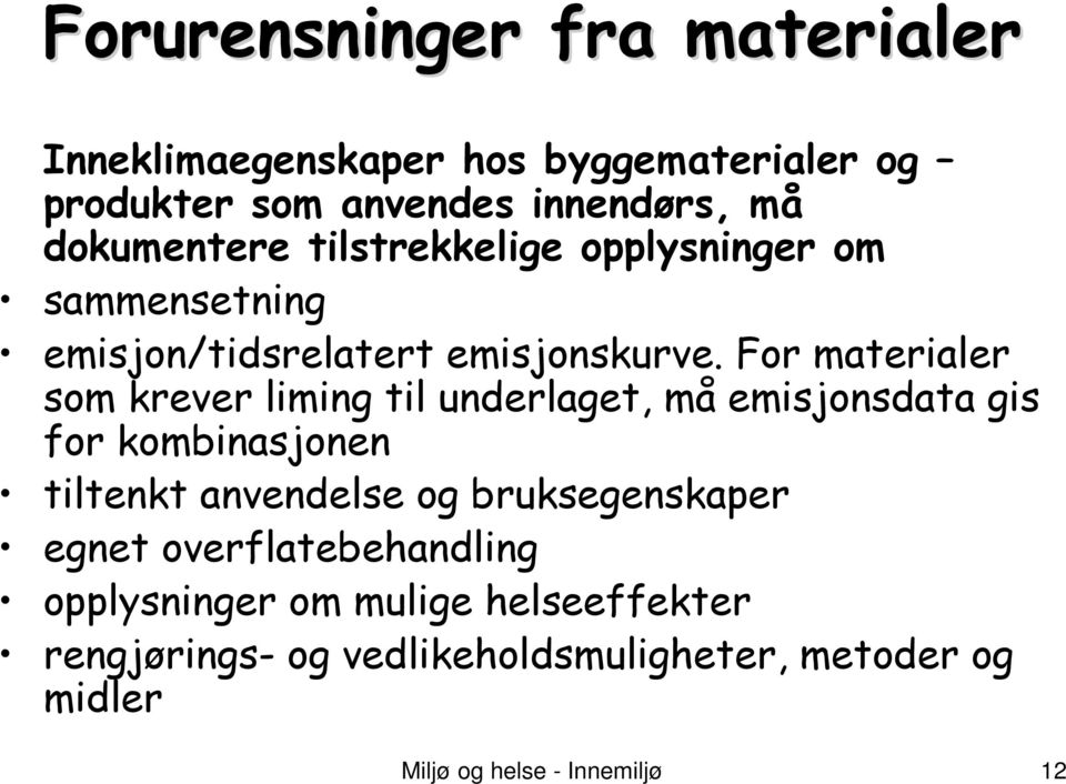 For materialer som krever liming til underlaget, må emisjonsdata gis for kombinasjonen tiltenkt anvendelse og