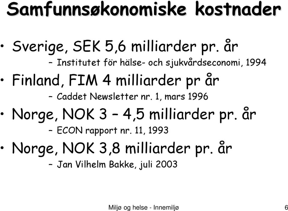 år Caddet Newsletter nr. 1, mars 1996 Norge, NOK 3 4,5 milliarder pr.