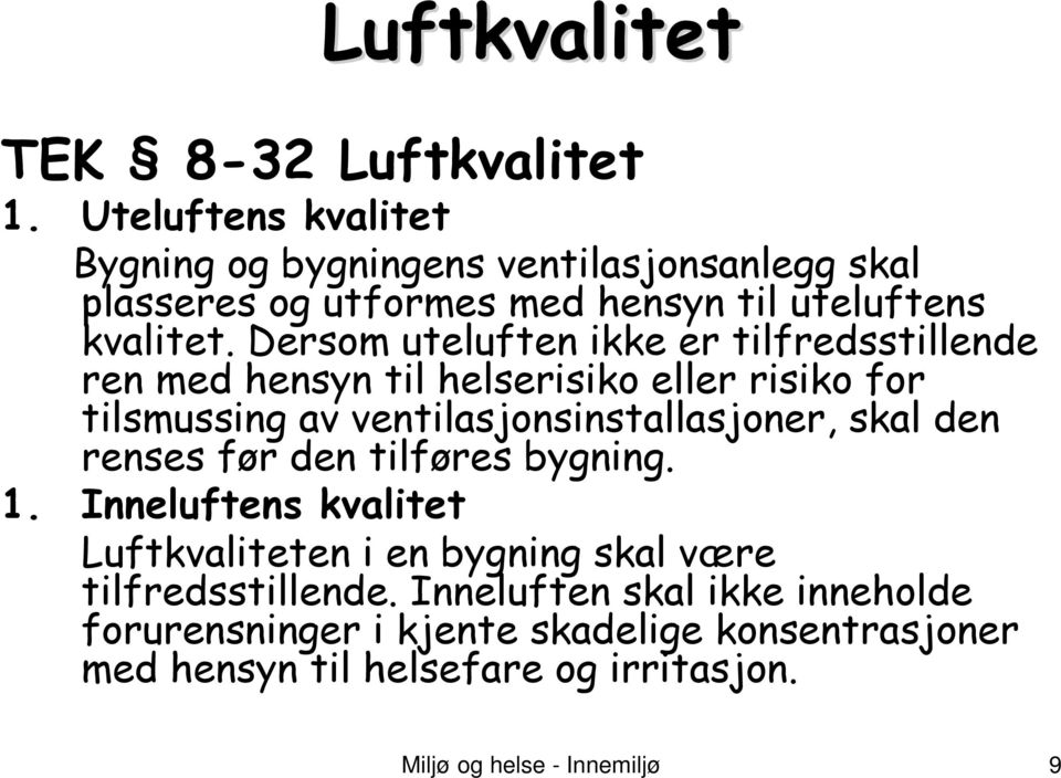 Dersom uteluften ikke er tilfredsstillende ren med hensyn til helserisiko eller risiko for tilsmussing av ventilasjonsinstallasjoner, skal