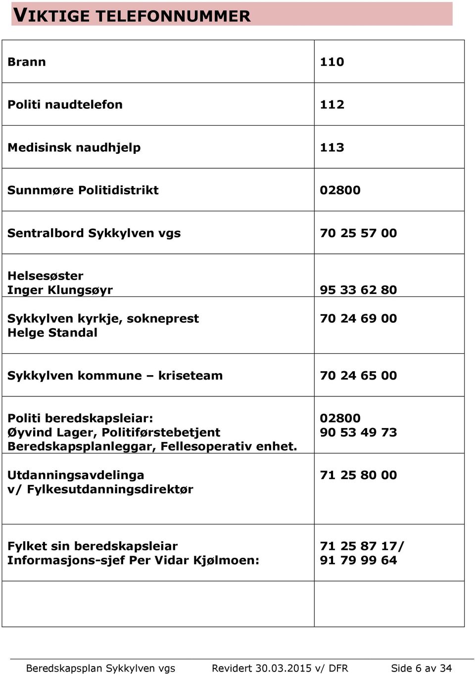 beredskapsleiar: Øyvind Lager, Politiførstebetjent Beredskapsplanleggar, Fellesoperativ enhet.