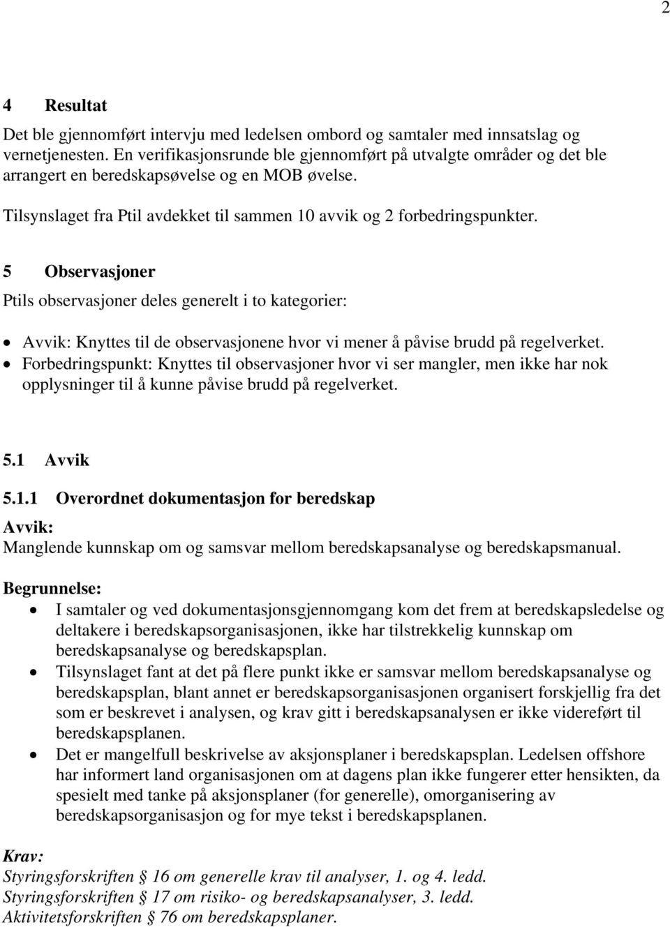 5 Observasjoner Ptils observasjoner deles generelt i to kategorier: Knyttes til de observasjonene hvor vi mener å påvise brudd på regelverket.