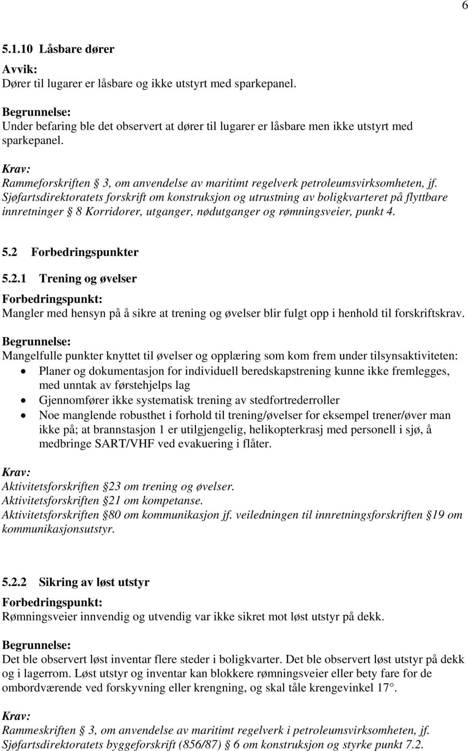 Sjøfartsdirektoratets forskrift om konstruksjon og utrustning av boligkvarteret på flyttbare innretninger 8 Korridorer, utganger, nødutganger og rømningsveier, punkt 4. 5.2 