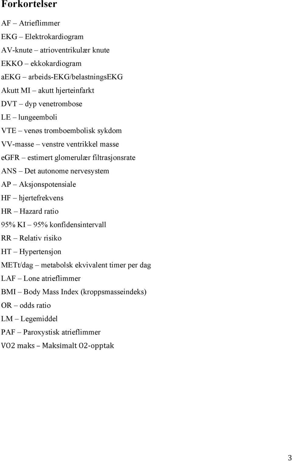 Det autonome nervesystem AP Aksjonspotensiale HF hjertefrekvens HR Hazard ratio 95% KI 95% konfidensintervall RR Relativ risiko HT Hypertensjon METt/dag metabolsk