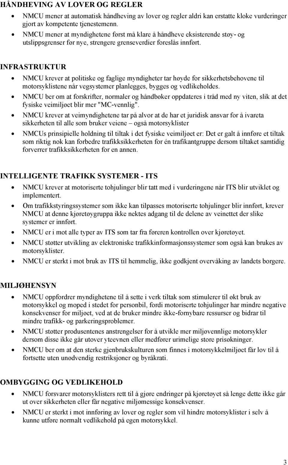 INFRASTRUKTUR NMCU krever at politiske og faglige myndigheter tar høyde for sikkerhetsbehovene til motorsyklistene når vegsystemer planlegges, bygges og vedlikeholdes.