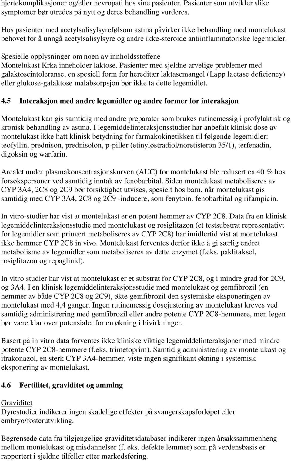 Spesielle opplysninger om noen av innholdsstoffene Montelukast Krka inneholder laktose.