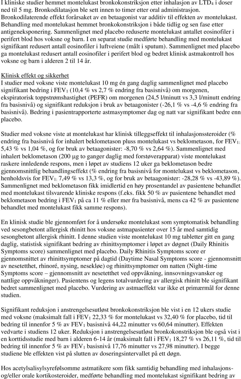 Sammenlignet med placebo reduserte montelukast antallet eosinofiler i perifert blod hos voksne og barn.