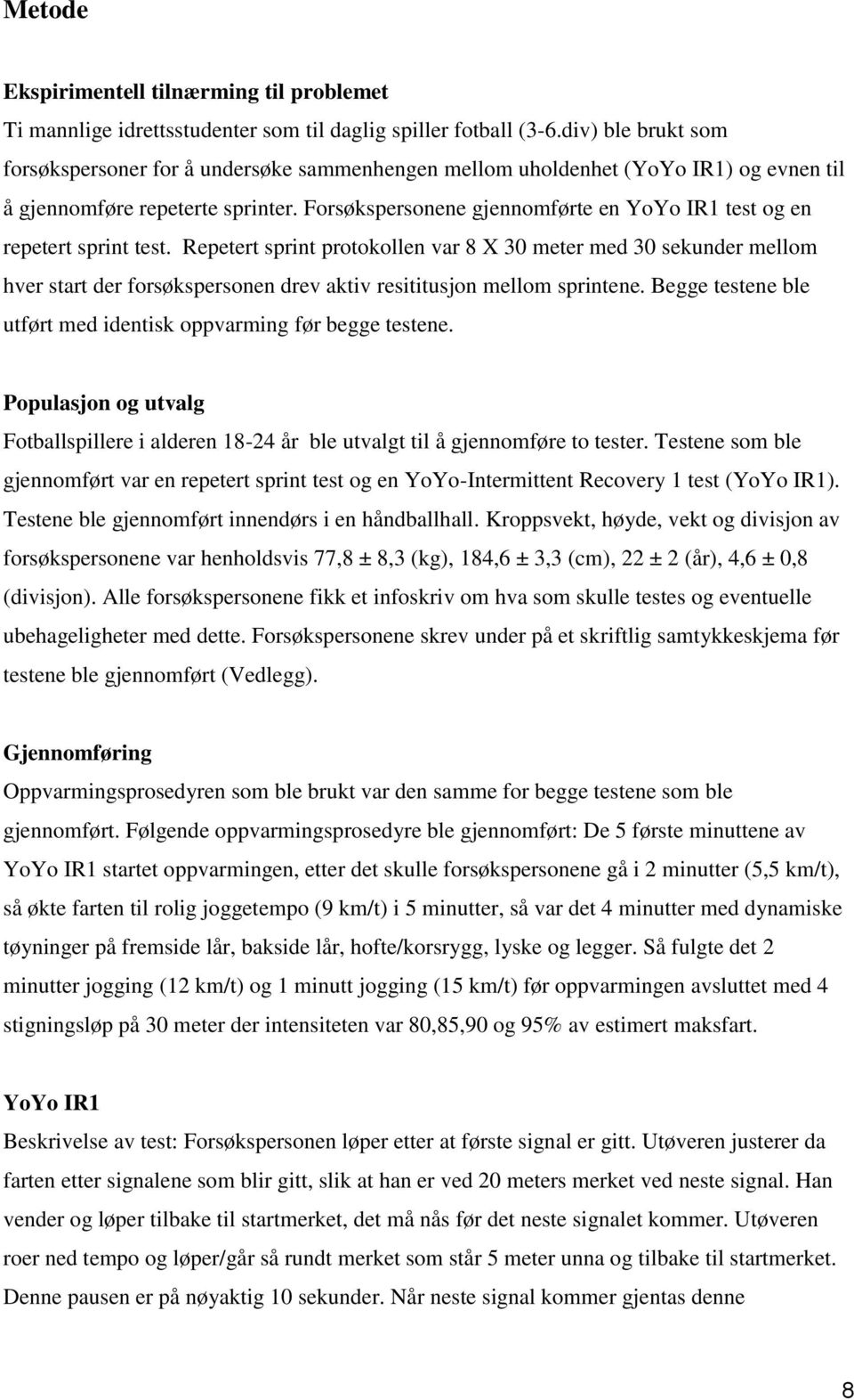 Forsøkspersonene gjennomførte en YoYo IR1 test og en repetert sprint test.