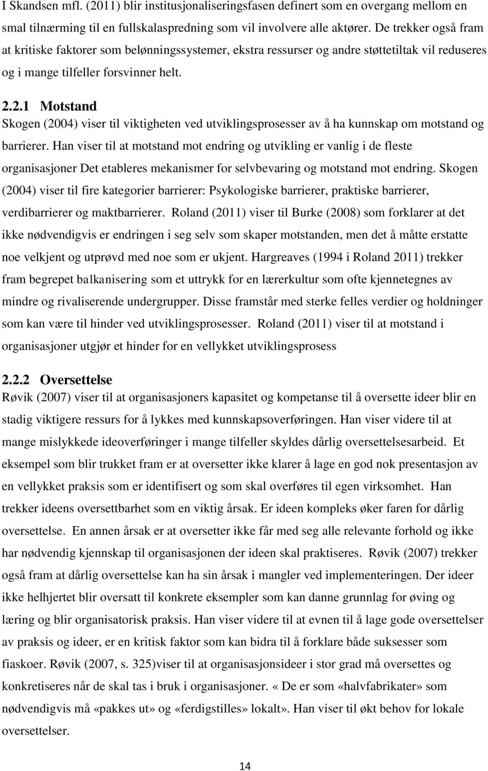 2.1 Motstand Skogen (2004) viser til viktigheten ved utviklingsprosesser av å ha kunnskap om motstand og barrierer.