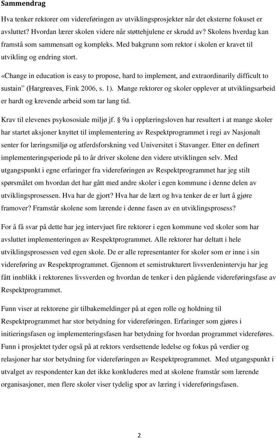 «Change in education is easy to propose, hard to implement, and extraordinarily difficult to sustain (Hargreaves, Fink 2006, s. 1).