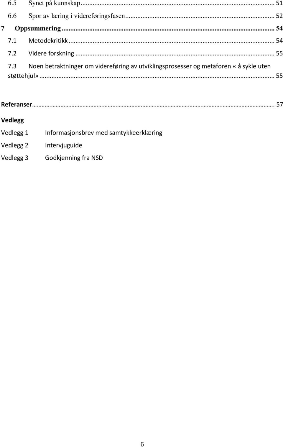 3 Noen betraktninger om videreføring av utviklingsprosesser og metaforen «å sykle uten