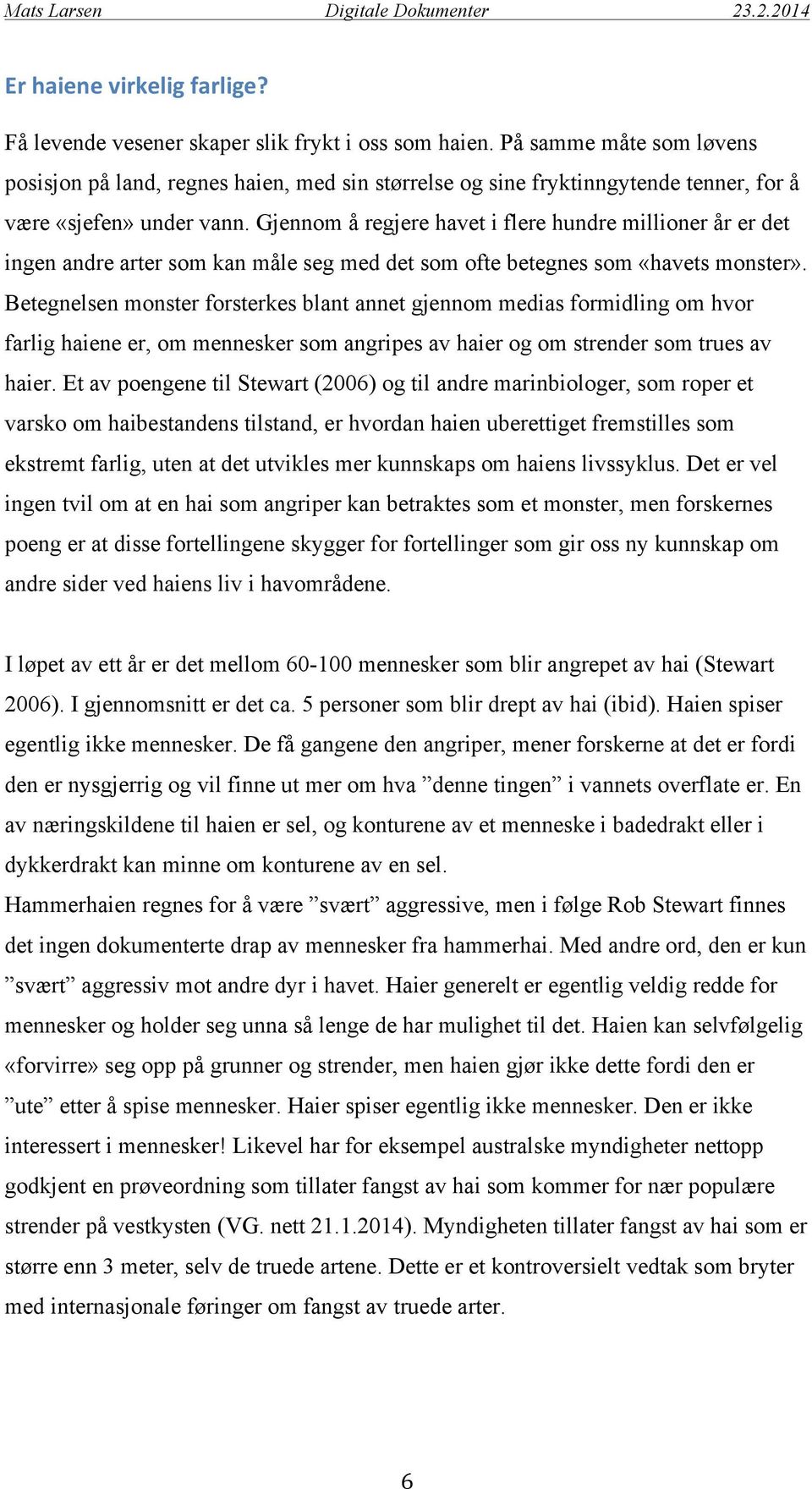 Gjennom å regjere havet i flere hundre millioner år er det ingen andre arter som kan måle seg med det som ofte betegnes som «havets monster».