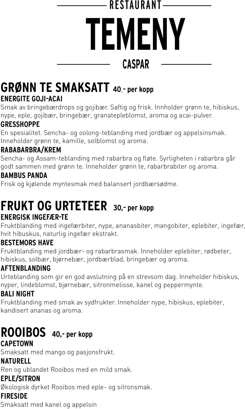 Inneholder grønn te, kamille, solblomst og aroma. RABABARBRA/KREM Sencha- og Assam-teblanding med rabarbra og fløte. Syrligheten i rabarbra går godt sammen med grønn te.