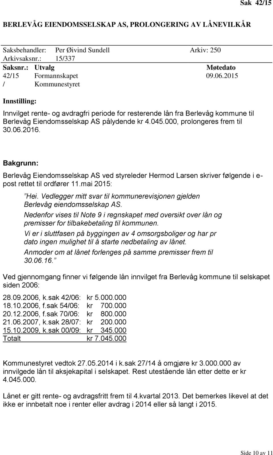 Bakgrunn: Berlevåg Eiendomsselskap AS ved styreleder Hermod Larsen skriver følgende i e- post rettet til ordfører 11.mai 2015: Hei.