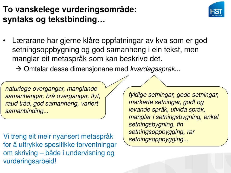 .. naturlege overgangar, manglande samanhengar, brå overgangar, flyt, raud tråd, god samanheng, variert samanbinding.