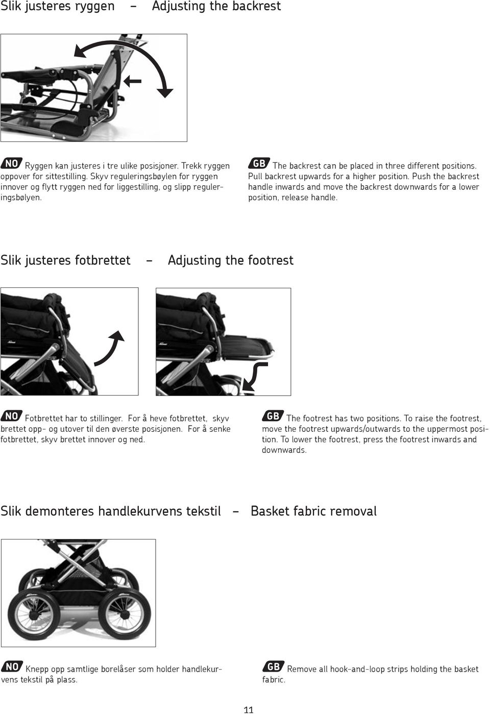 Pull backrest upwards for a higher position. Push the backrest handle inwards and move the backrest downwards for a lower position, release handle.