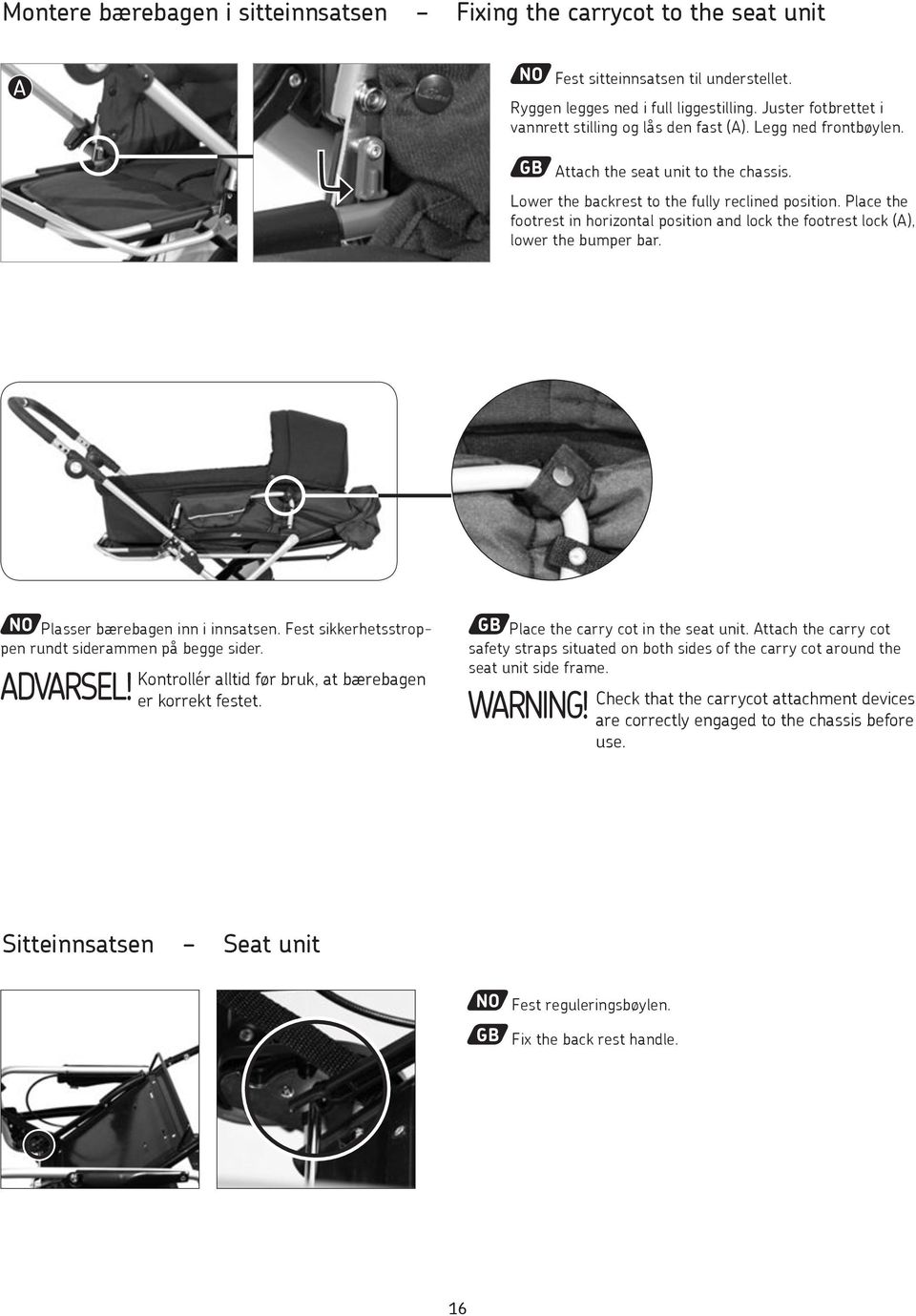 Place the footrest in horizontal position and lock the footrest lock (A), lower the bumper bar. Plasser bærebagen inn i innsatsen. Fest sikkerhetsstroppen rundt siderammen på begge sider.