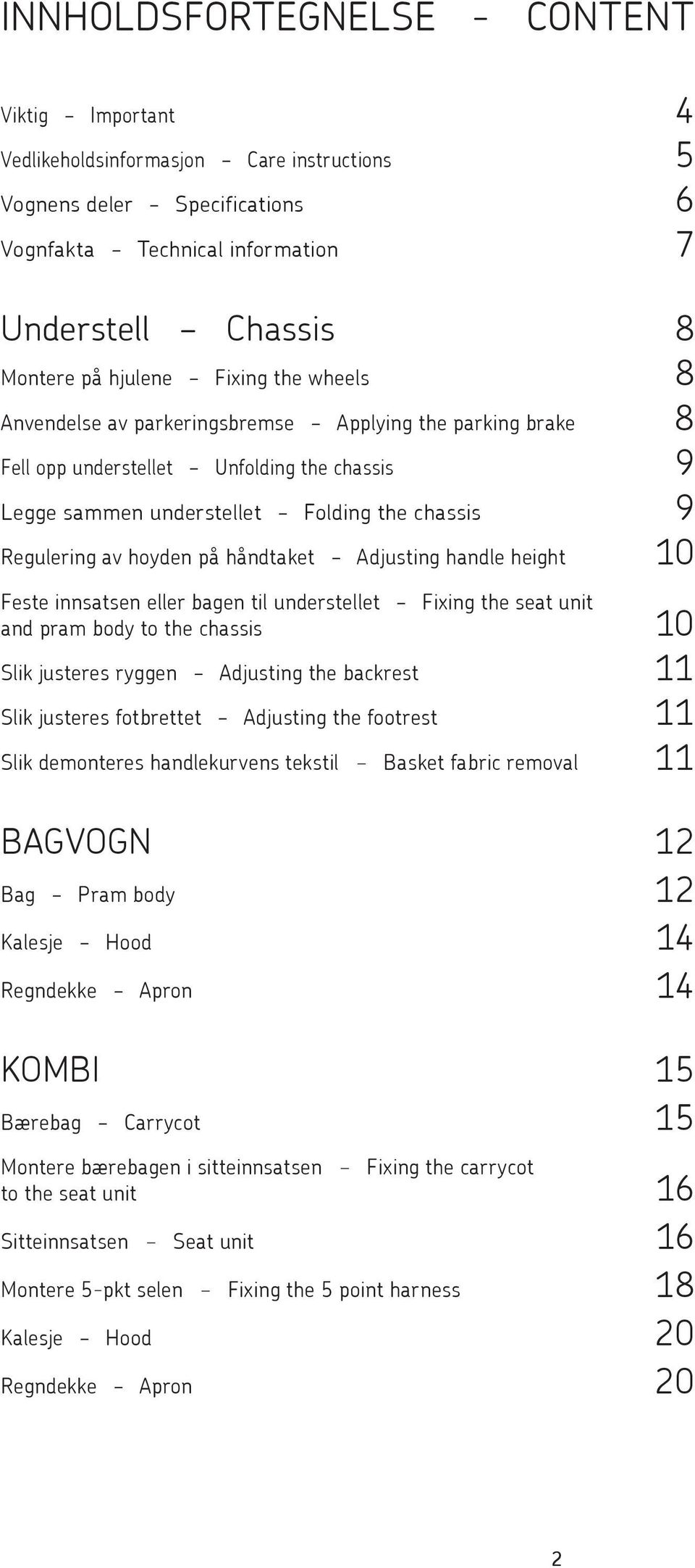 håndtaket Adjusting handle height 10 Feste innsatsen eller bagen til understellet Fixing the seat unit and pram body to the chassis 10 Slik justeres ryggen Adjusting the backrest 11 Slik justeres