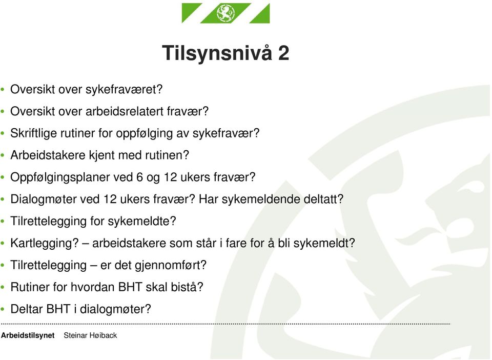 Oppfølgingsplaner ved 6 og 12 ukers fravær? Dialogmøter ved 12 ukers fravær? Har sykemeldende deltatt?