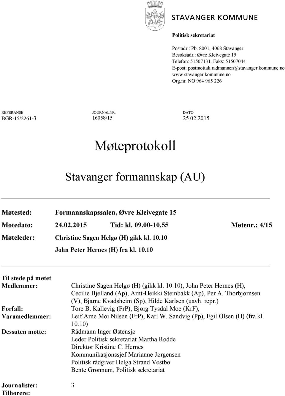 09.00-10.55 Møtenr.: 4/15 Møteleder: Christine Sagen Helgø (H) gikk kl. 10.10 John Peter Hernes (H) fra kl. 10.10 Til stede på møtet Medlemmer: Forfall: Varamedlemmer: Dessuten møtte: Christine Sagen Helgø (H) (gikk kl.