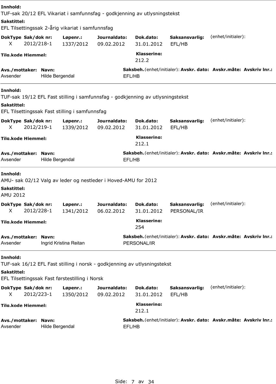 /219-1 1339/2012 31.01.2012 Avsender Hilde Bergendal 212.1 Saksbeh. Avskr. dato: Avskr.måte: Avskriv lnr.