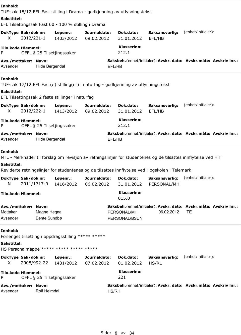 : TUF-sak 17/12 EFL Fast(e) stilling(er) i naturfag - godkjenning av utlysningstekst EFL Tilsettingssak 2 faste stillinger i naturfag 2012/222-1 1413/2012 31.01.2012 OFFL 25 Tilsetjingssaker Avsender Hilde Bergendal 212.