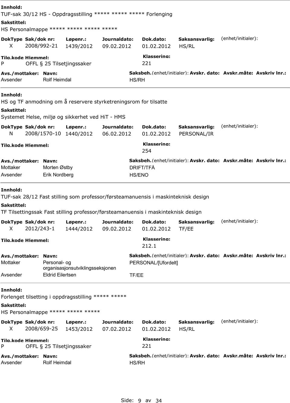 2012 01.02.2012 ERSOAL/IR Mottaker Morten Østby Avsender Erik ordberg 254 Saksbeh. Avskr. dato: Avskr.måte: Avskriv lnr.