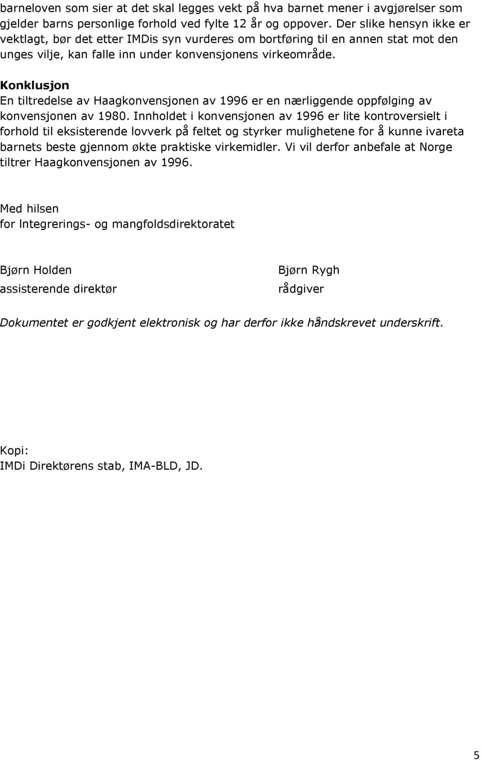 Konklusjon En tiltredelse av Haagkonvensjonen av 1996 er en nærliggende oppfølging av konvensjonen av 1980.