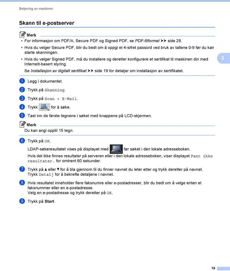 Hvis du velger Signed PDF, må du installere og deretter konfigurere et sertifikat til maskinen din med Internett-basert styring.