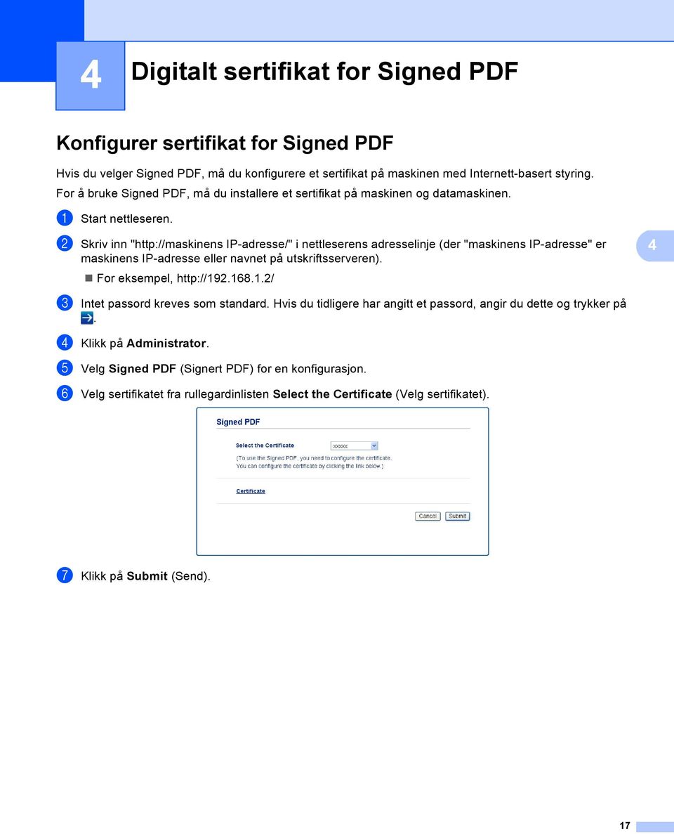 b Skriv inn "http://maskinens IP-adresse/" i nettleserens adresselinje (der "maskinens IP-adresse" er maskinens IP-adresse eller navnet på utskriftsserveren). 4 For eksempel, http://19