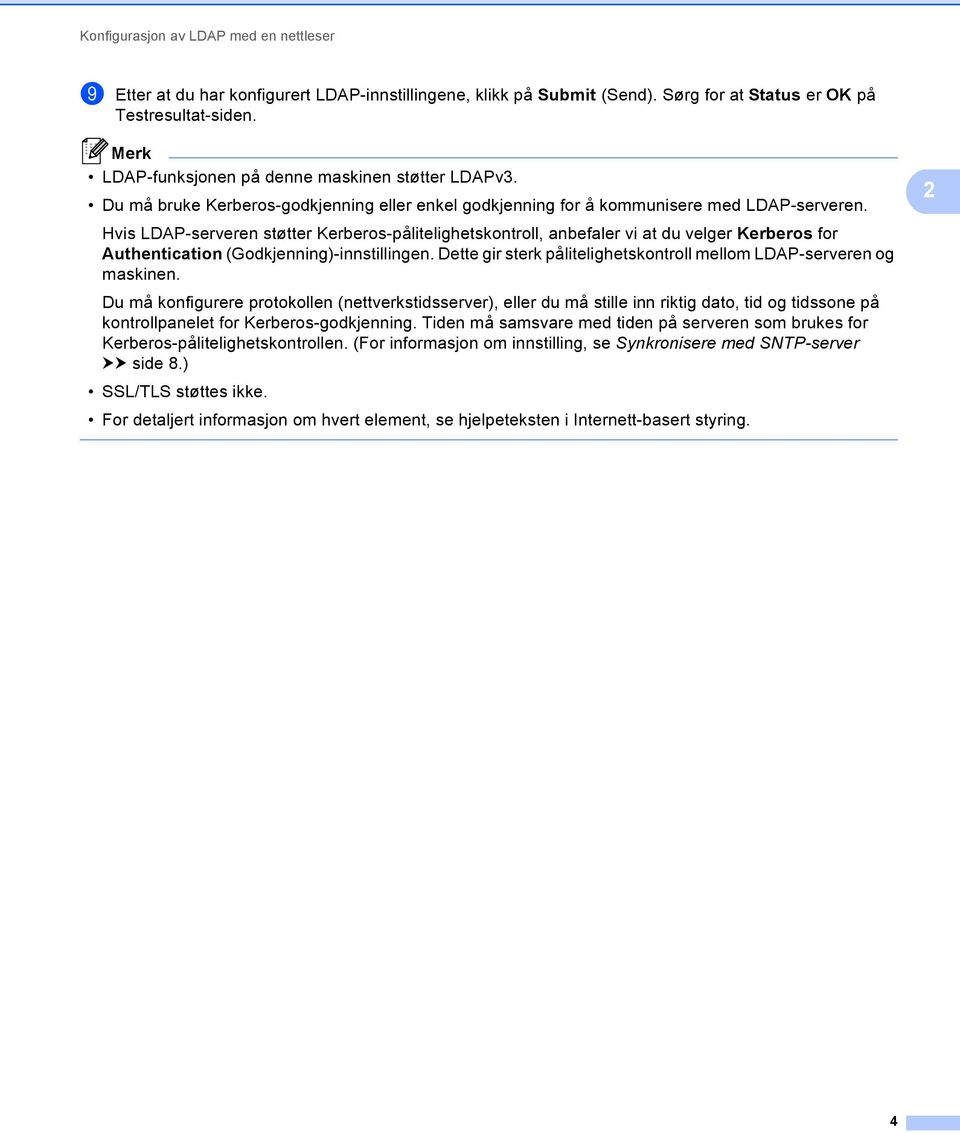 Hvis LDAP-serveren støtter Kerberos-pålitelighetskontroll, anbefaler vi at du velger Kerberos for Authentication (Godkjenning)-innstillingen.