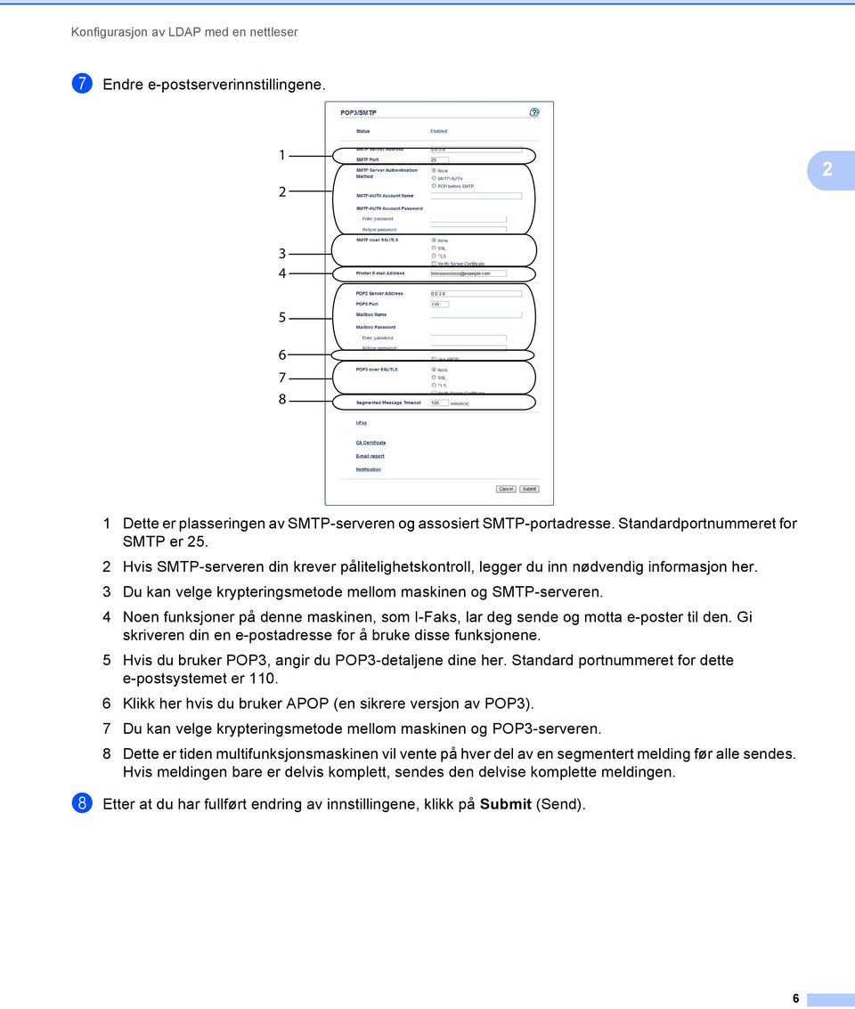 4 Noen funksjoner på denne maskinen, som I-Faks, lar deg sende og motta e-poster til den. Gi skriveren din en e-postadresse for å bruke disse funksjonene.