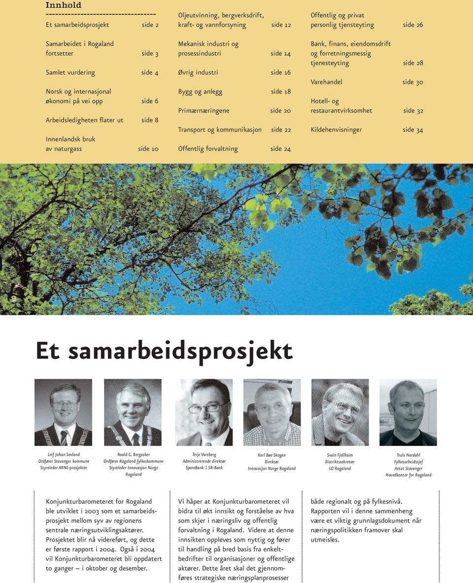 2 Transport og kommunikasjon side 22 Offentlig forvaltning side 24 Offentlig og privat personlig tjensteyting side 26 Bank, finans, eiendomsdrift og forretningsmessig tjenesteyting side 28 Varehandel