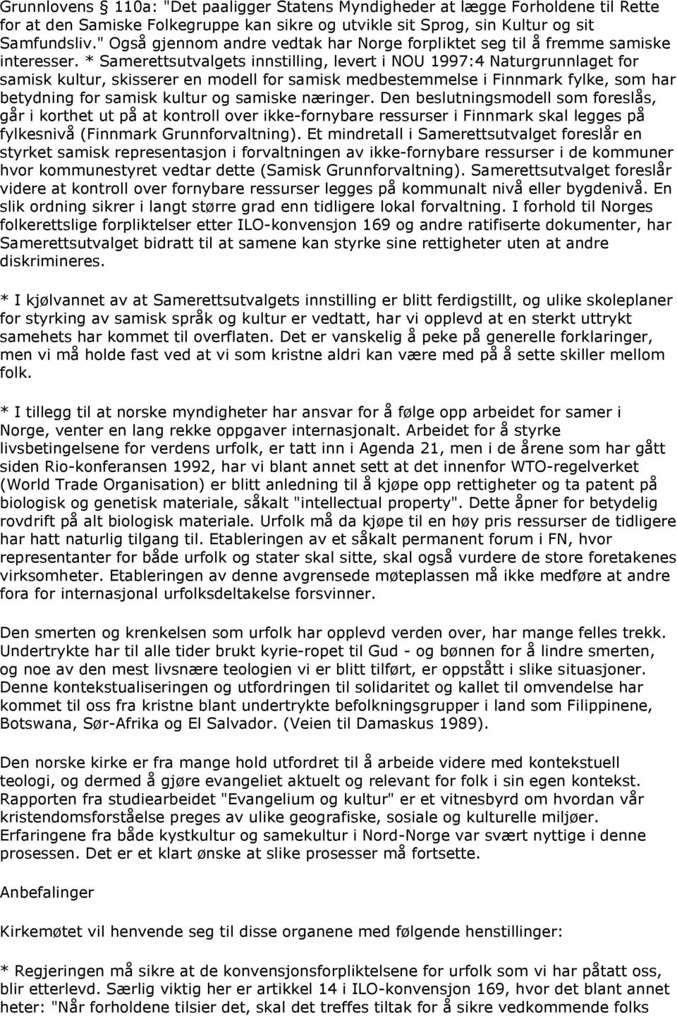 * Samerettsutvalgets innstilling, levert i NOU 1997:4 Naturgrunnlaget for samisk kultur, skisserer en modell for samisk medbestemmelse i Finnmark fylke, som har betydning for samisk kultur og samiske