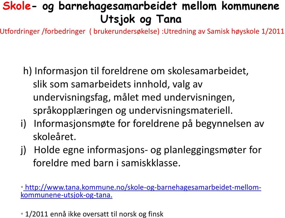 undervisningsmateriell. i) Informasjonsmøte for foreldrene på begynnelsen av skoleåret.