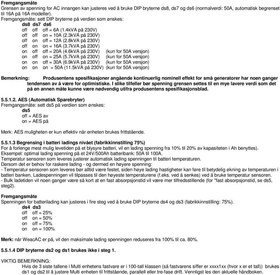 6kVA på 230V) (kun for 50A versj) = 25A (5.7kVA på 230V) (kun for 50A versj) = 30A (6.9kVA på 230V) (kun for 50A versj) = 50A (11.