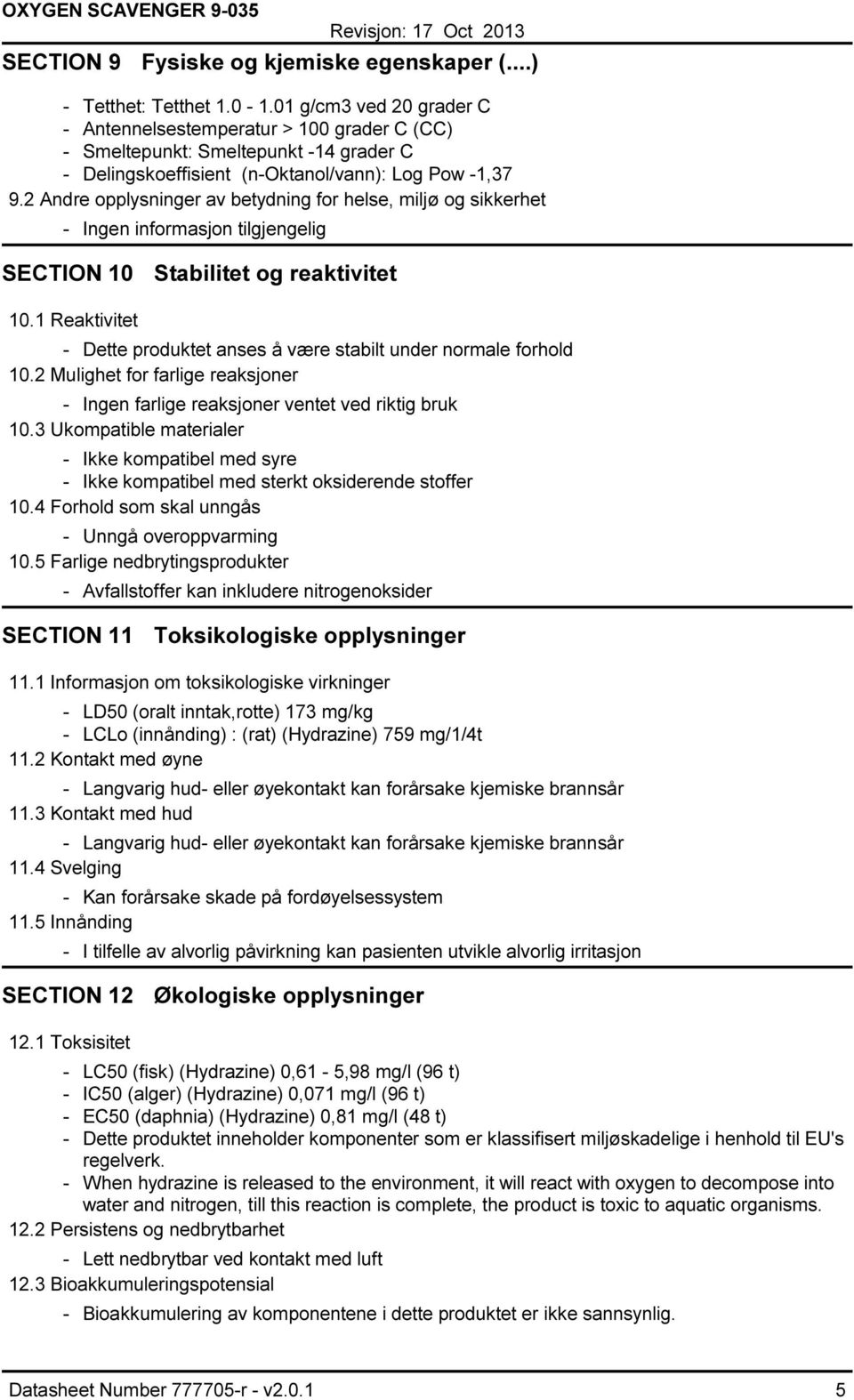 2 Andre opplysninger av betydning for helse, miljø og sikkerhet Ingen informasjon tilgjengelig SECTION 10 Stabilitet og reaktivitet 10.