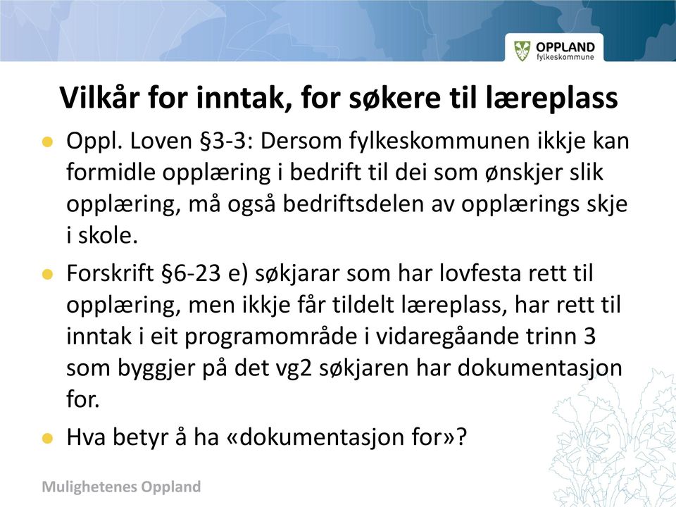 også bedriftsdelen av opplærings skje i skole.