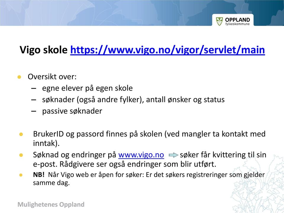 status passive søknader BrukerID og passord finnes på skolen (ved mangler ta kontakt med inntak).