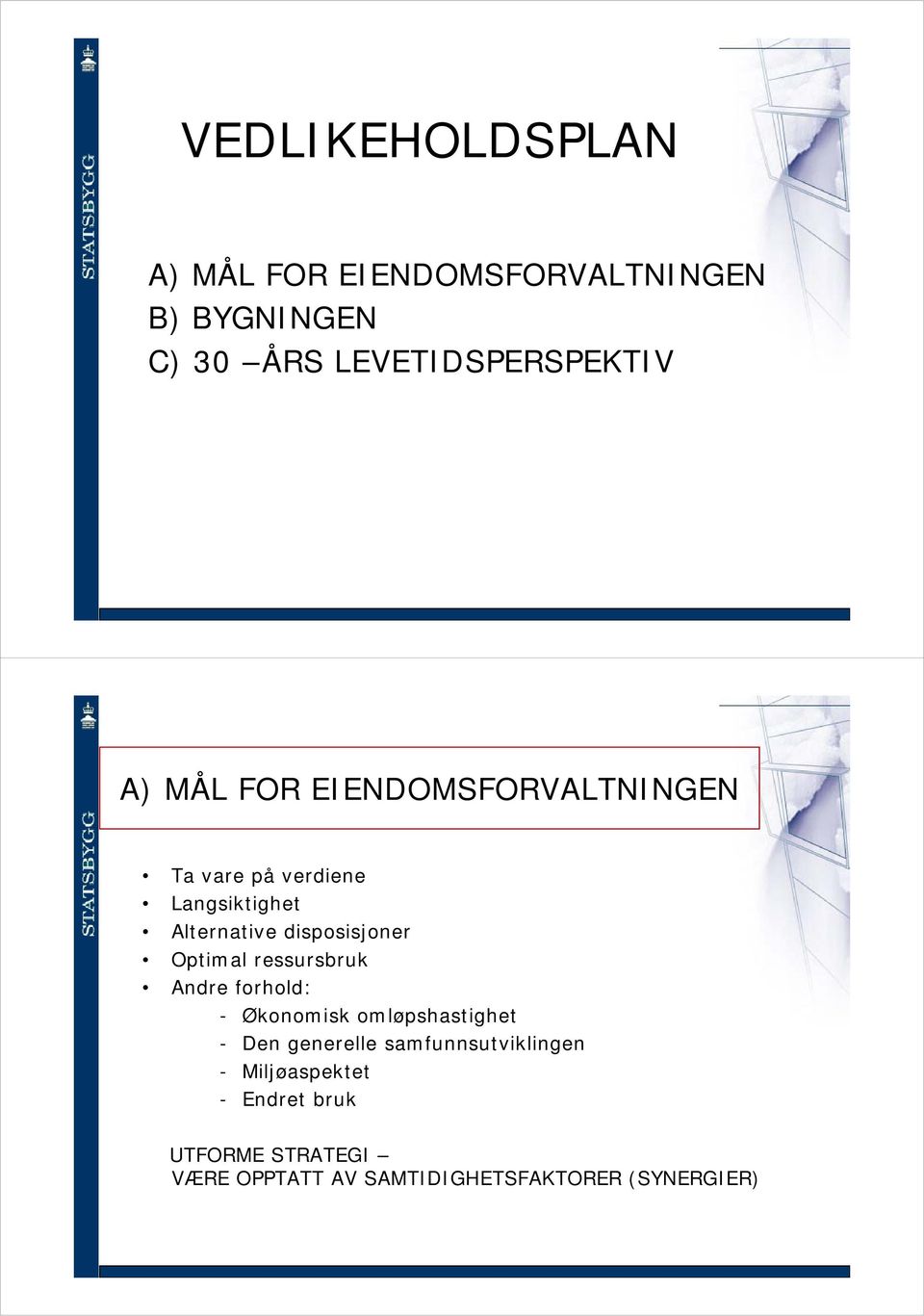 Optimal ressursbruk Andre forhold: - Økonomisk omløpshastighet - Den generelle