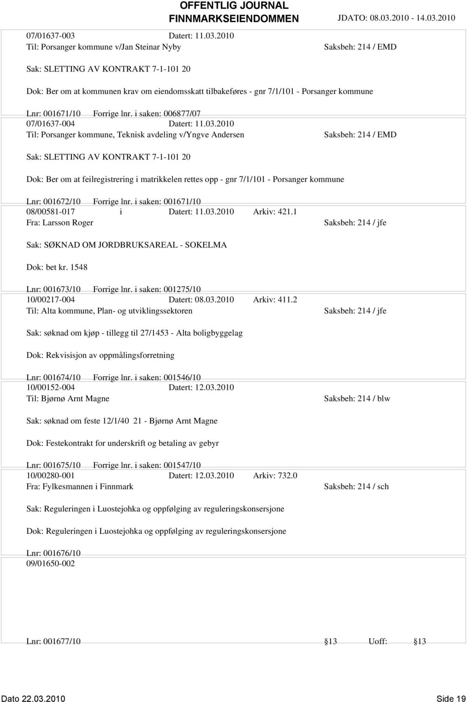 2010 Til: Porsanger kommune v/jan Steinar Nyby Sak: SLETTING AV KONTRAKT 7-1-101 20 Dok: Ber om at kommunen krav om eiendomsskatt tilbakeføres - gnr 7/1/101 - Porsanger kommune Lnr: 001671/10 Forrige