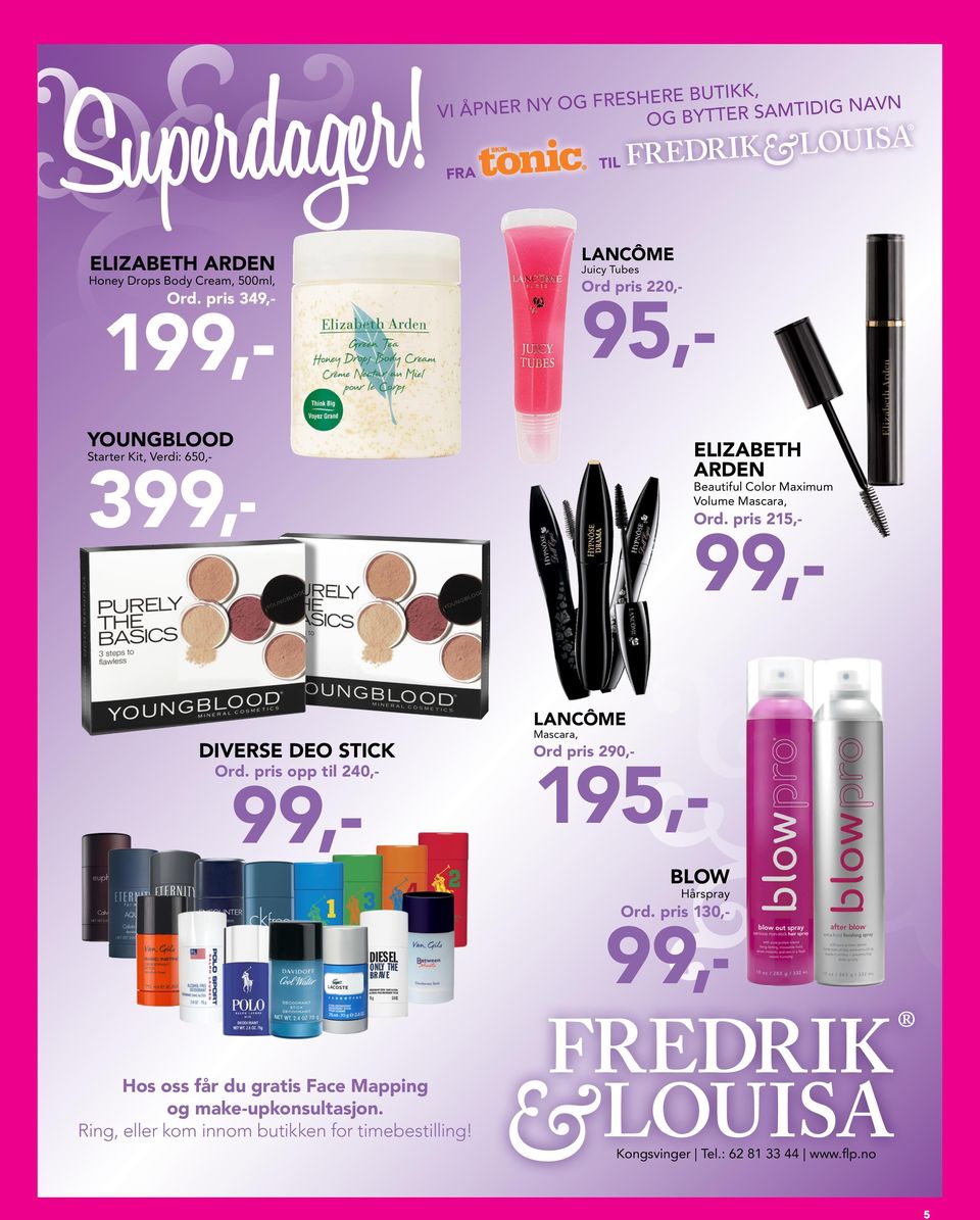 Volume Mascara, Ord. pris 215,- 99,- DIVERSE DEO STICK Ord. pris opp til 240,- 99,- LANCÔME Mascara, Ord pris 290,- 195,- BLOW Hårspray Ord.