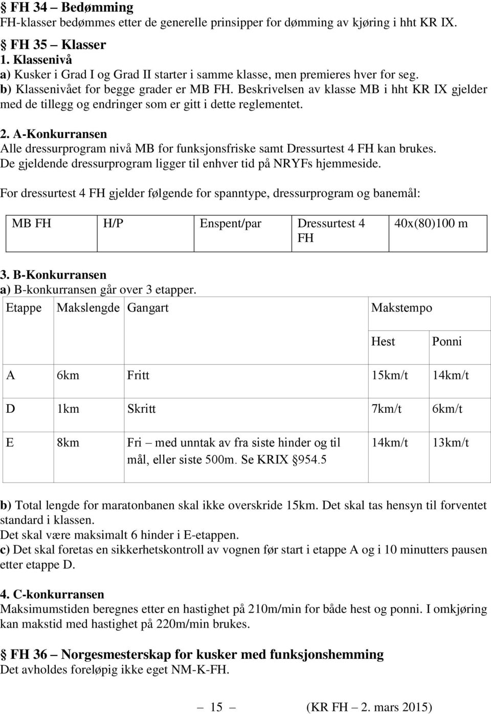 Beskrivelsen av klasse MB i hht KR IX gjelder med de tillegg og endringer som er gitt i dette reglementet. 2.