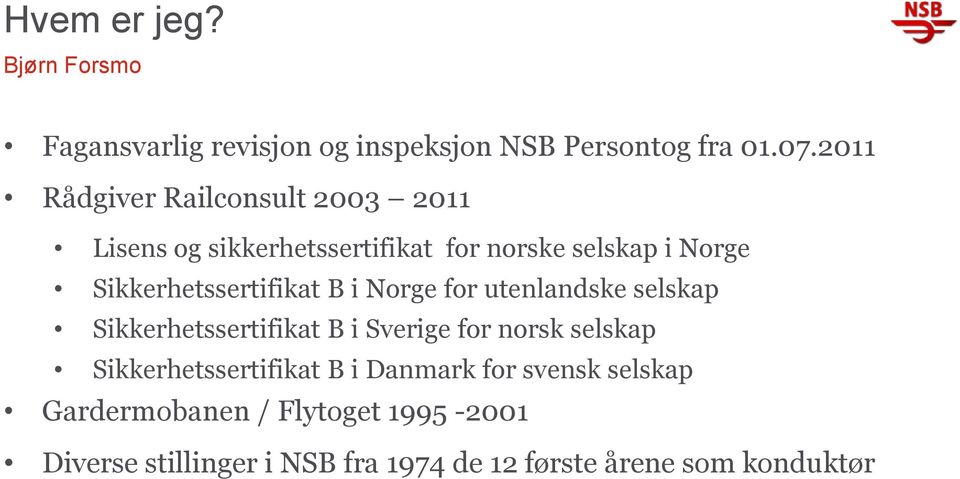 Sikkerhetssertifikat B i Norge for utenlandske selskap Sikkerhetssertifikat B i Sverige for norsk selskap