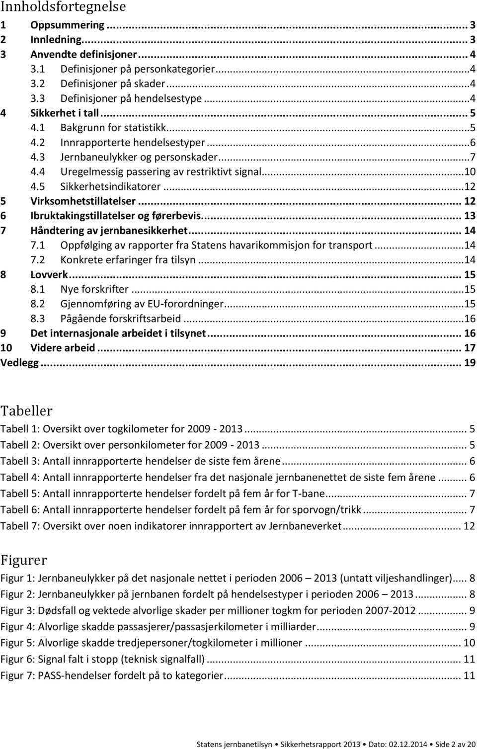 5 Sikkerhetsindikatorer...12 5 Virksomhetstillatelser... 12 6 Ibruktakingstillatelser og førerbevis... 13 7 Håndtering av jernbanesikkerhet... 14 7.