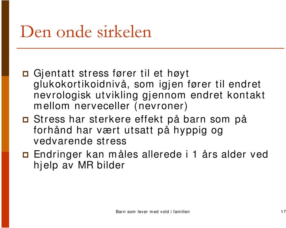 sterkere effekt på barn som på forhånd har vært utsatt på hyppig og vedvarende stress